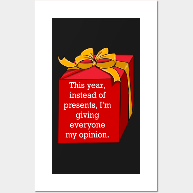 Festive funny cute sarcastic sarcasm saying phrase gift for men and women, this year, instead of presents, I’m giving everyone my opinion Wall Art by Artonmytee